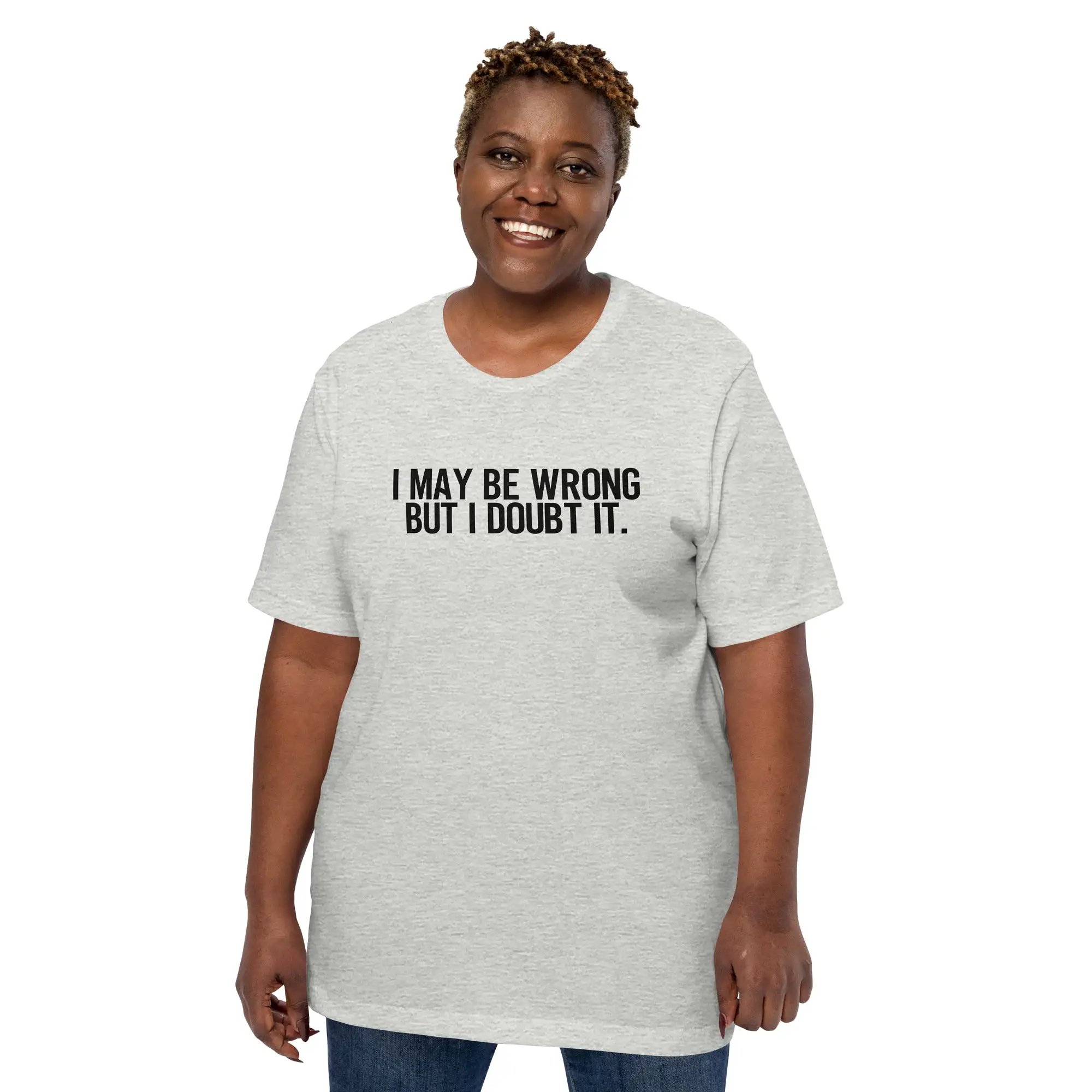 I Maybe Wrong Unisex t-shirt