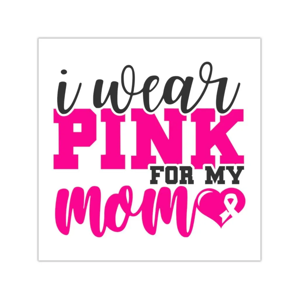 Square Vinyl Stickers Pink Butterfly, Breast Cancer, I wear pink for my mom