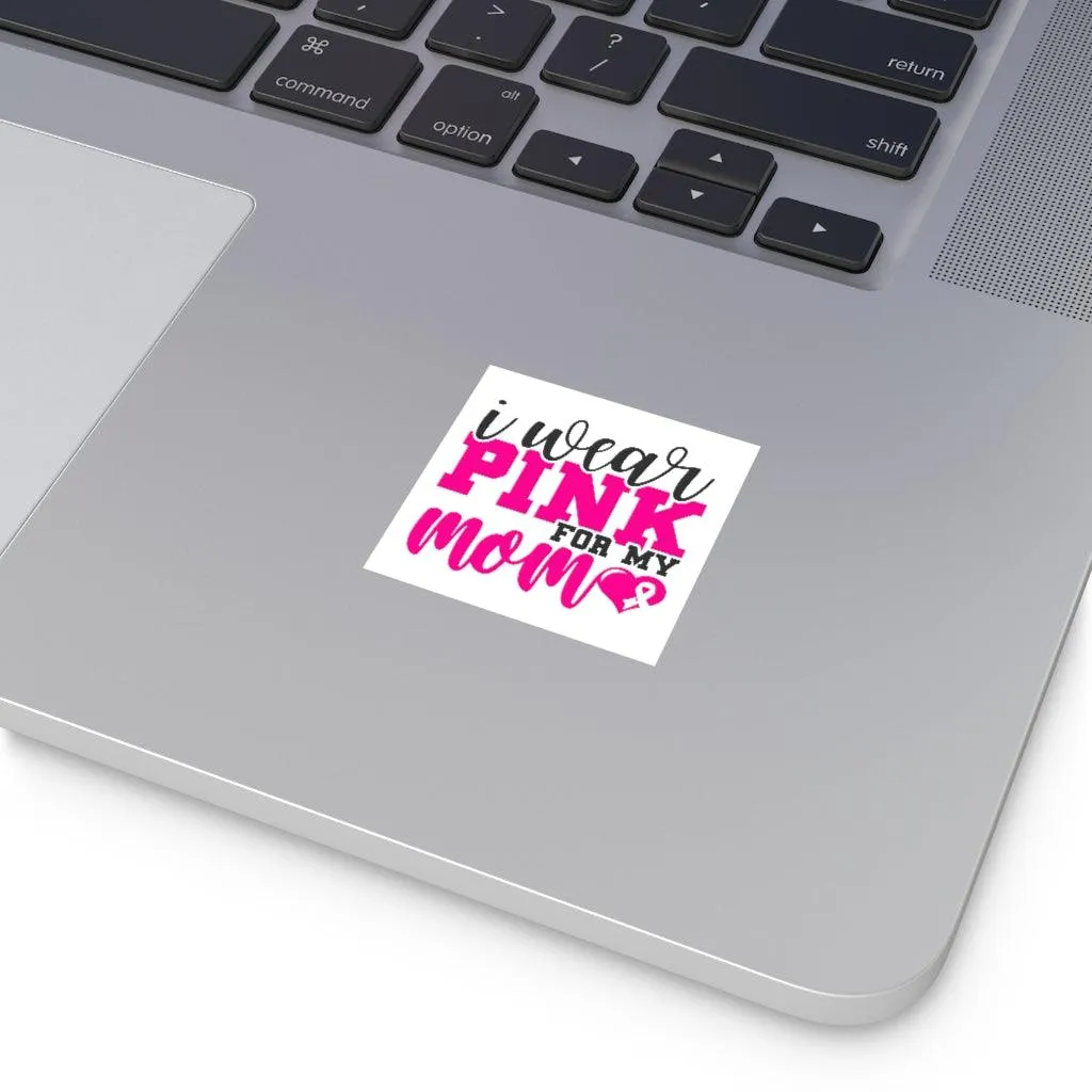 Square Vinyl Stickers Pink Butterfly, Breast Cancer, I wear pink for my mom