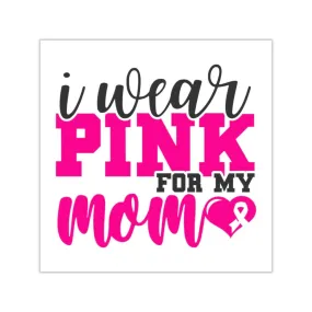 Square Vinyl Stickers Pink Butterfly, Breast Cancer, I wear pink for my mom