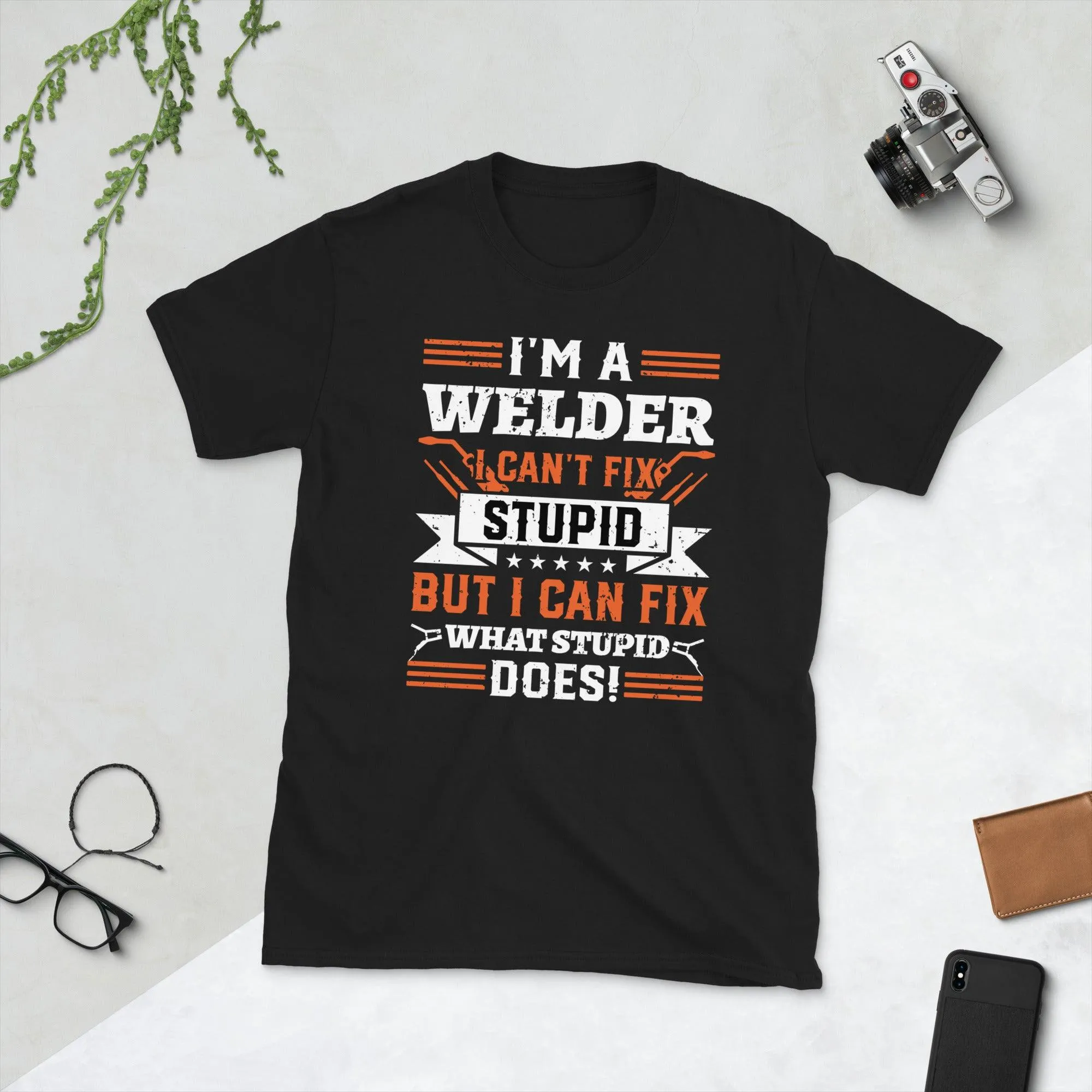 Welder I am welder i can't fix stupid Unisex Tee