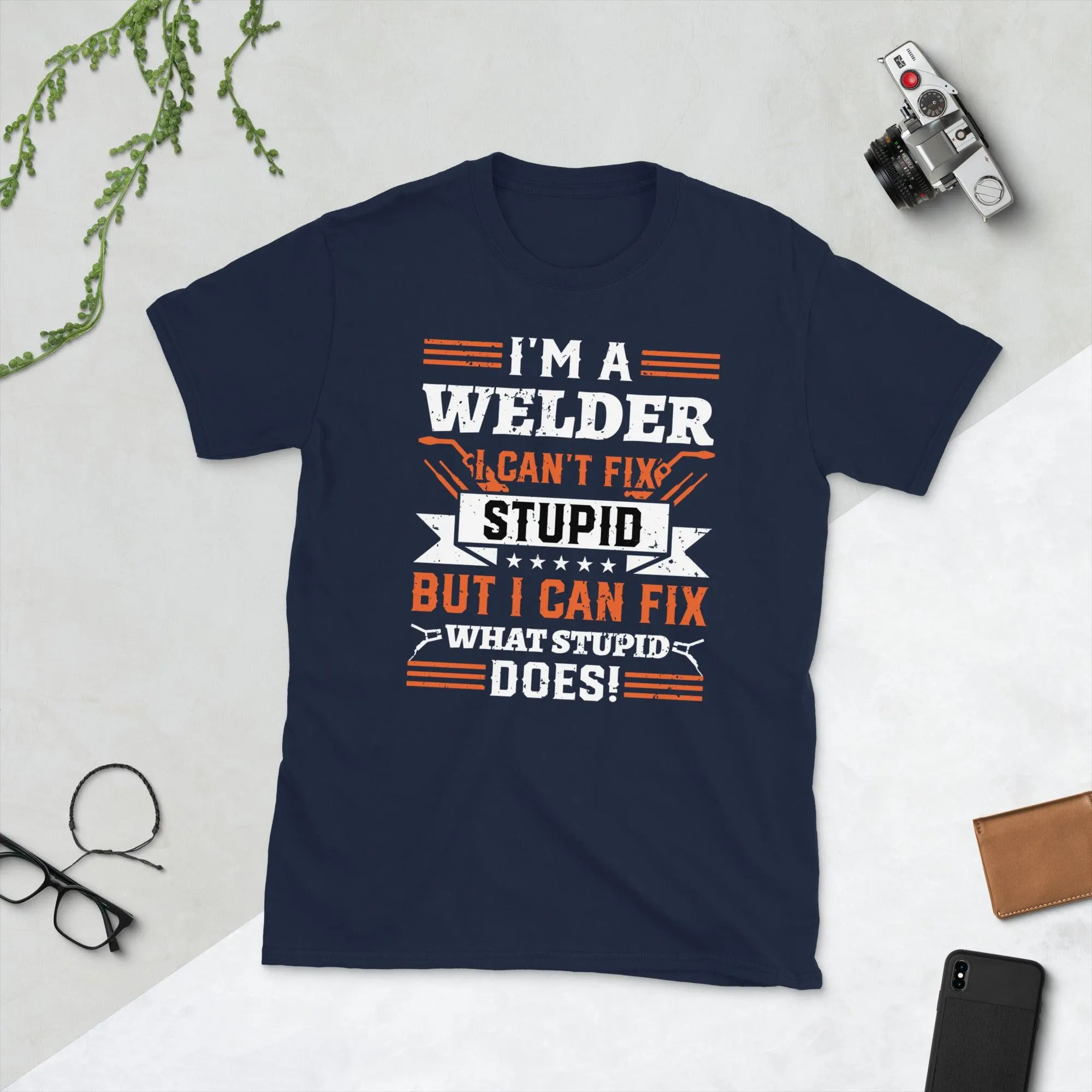 Welder I am welder i can't fix stupid Unisex Tee