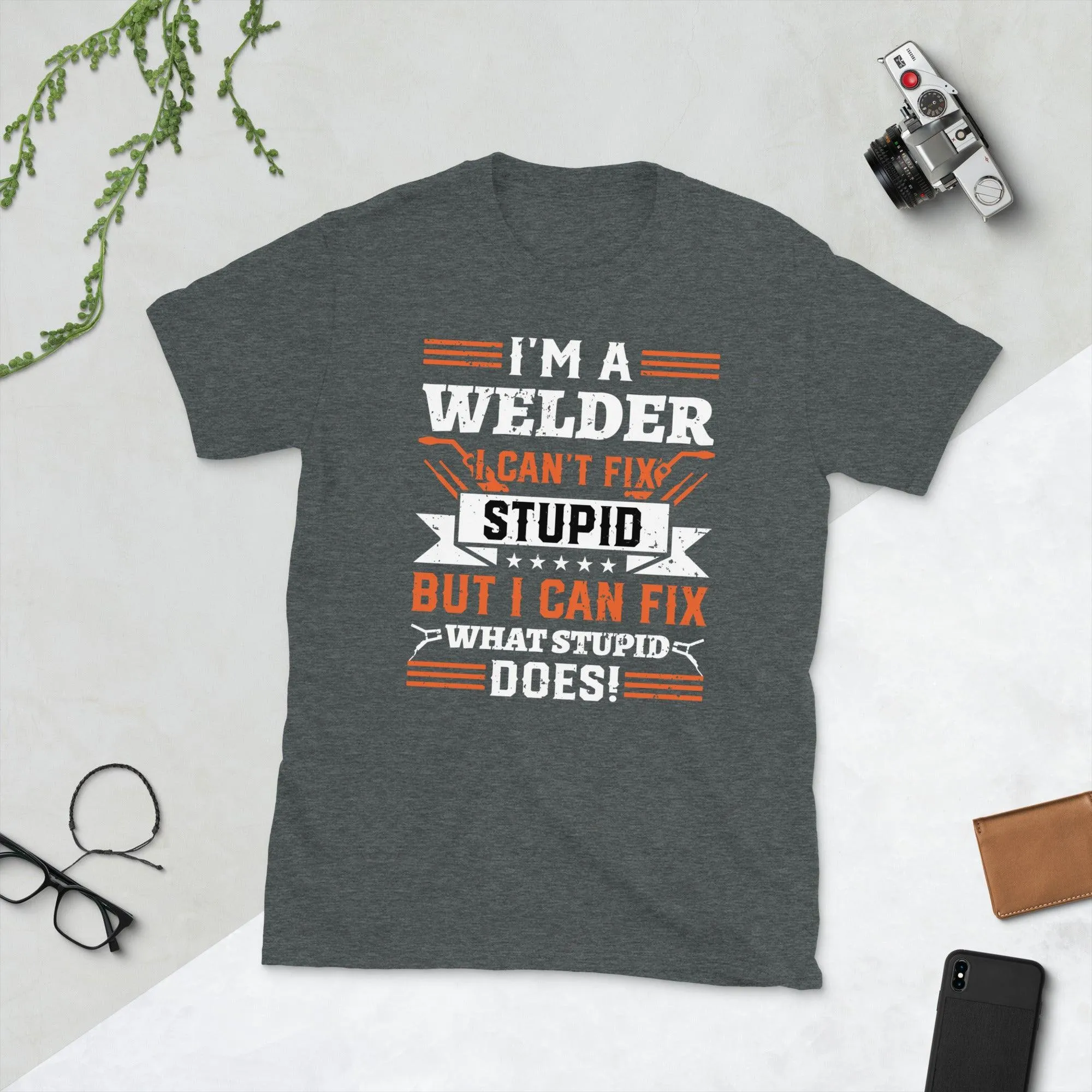 Welder I am welder i can't fix stupid Unisex Tee